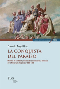 La conquista del paraíso. Modelos de santidad, procesos de canonización y limosnas en la Monarquía Hispánica, 1500-1700 - Librerie.coop