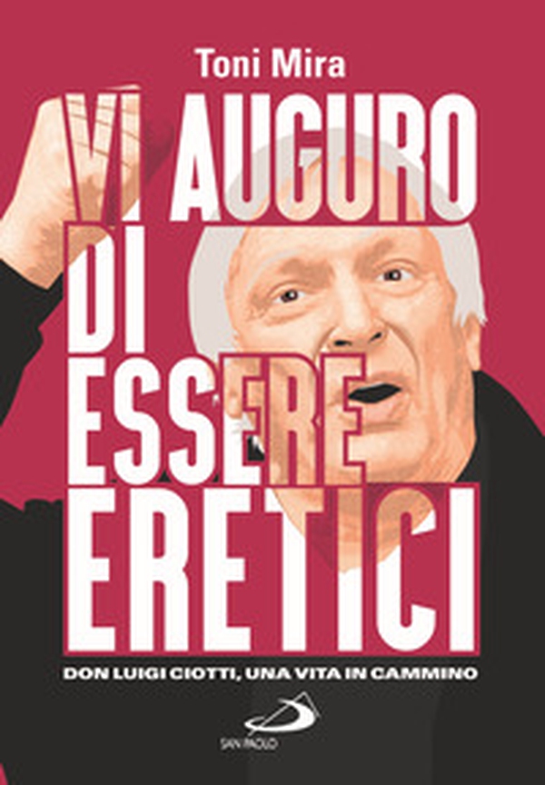 Vi auguro di essere eretici. Don Luigi Ciotti, una vita in cammino - Librerie.coop Vi auguro di essere eretici. Don Luigi Ciotti, una vita in cammino - Librerie.coop