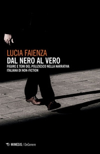 Dal nero al vero. Figure e temi del poliziesco nella narrativa italiana di non-fiction - Librerie.coop Dal nero al vero. Figure e temi del poliziesco nella narrativa italiana di non-fiction - Librerie.coop