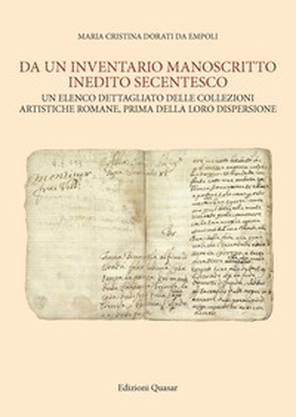 Da un inventario manoscritto inedito secentesco. Un elenco dettagliato delle collezioni artistiche romane, prima della loro dispersione - Librerie.coop