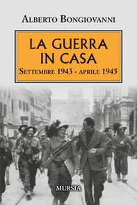 La guerra in casa. Settembre 1943-Aprile 1945 - Librerie.coop