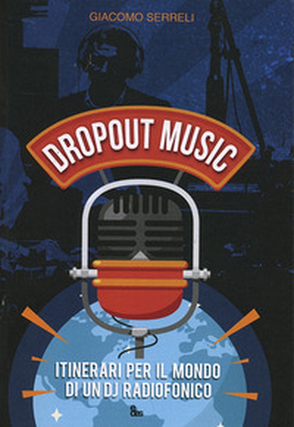 Dropout music. Itinerari per il mondo di un dj radiofonico - Librerie.coop Dropout music. Itinerari per il mondo di un dj radiofonico - Librerie.coop