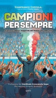 Campioni per sempre. Quarto scudetto, leggende del Napoli allo specchio - Librerie.coop