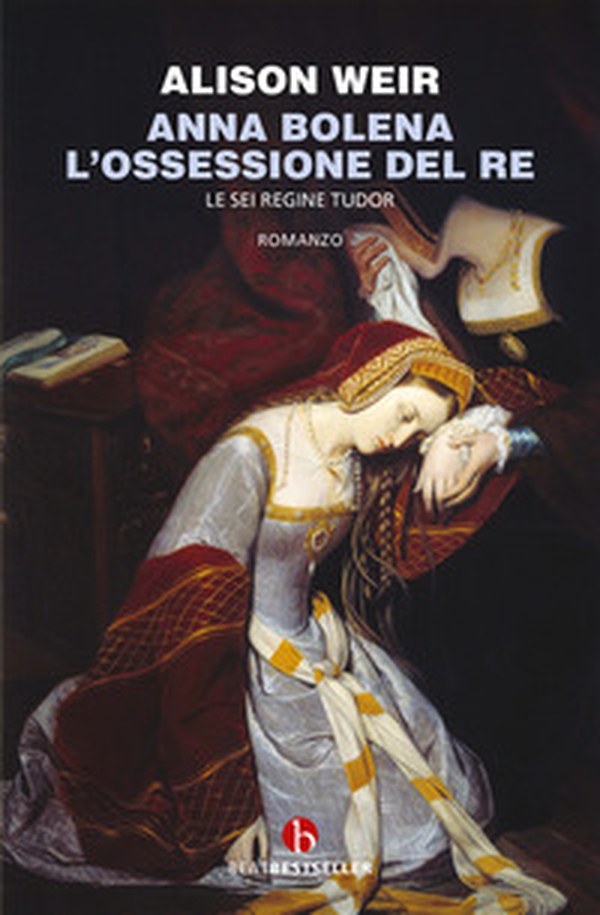 Anna Bolena. L'ossessione del re. Le sei regine Tudor - Librerie.coop Anna Bolena. L'ossessione del re. Le sei regine Tudor - Librerie.coop