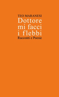 Dottore mi facci i flebbi. Racconti e poesie - Librerie.coop Dottore mi facci i flebbi. Racconti e poesie - Librerie.coop