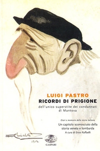 Ricordi di prigione dell'unico superstite dei condannati di Mantova. Un capitolo sconosciuto della storia veneta e lombarda - Librerie.coop