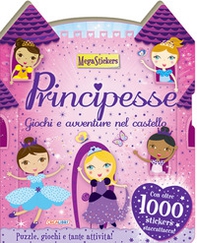 Principesse. Giochi e avventure nel castello. Megastickers - Librerie.coop