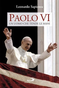 Paolo VI. Un uomo che tende le mani - Librerie.coop Paolo VI. Un uomo che tende le mani - Librerie.coop