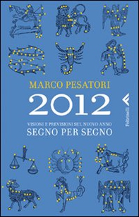 2012. Visioni e previsioni sul nuovo anno. Segno per segno - Librerie.coop