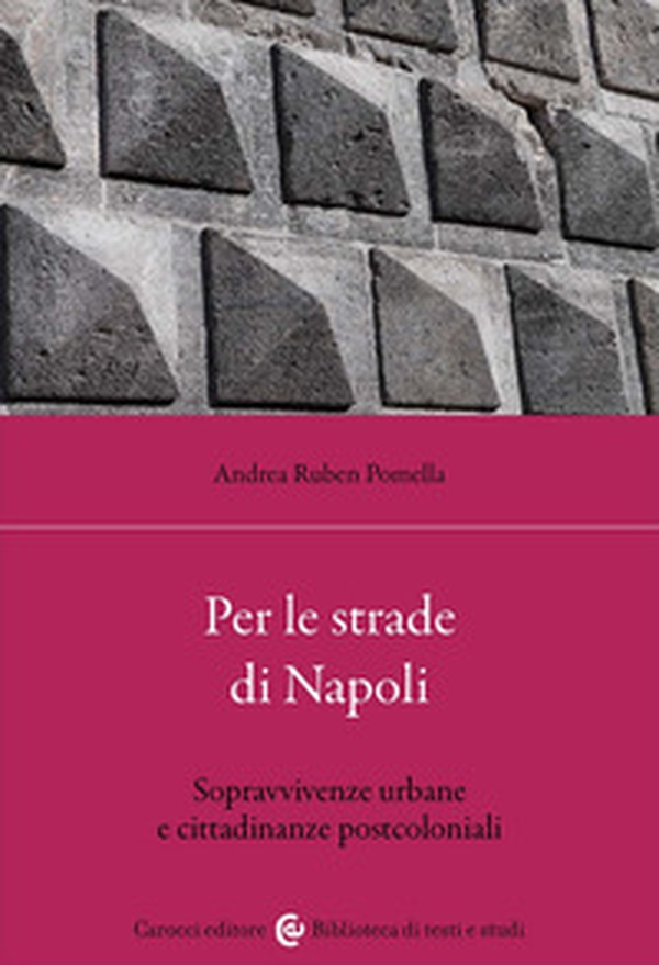 Per le strade di Napoli. Sopravvivenze urbane e cittadinanze postcoloniali - Librerie.coop Per le strade di Napoli. Sopravvivenze urbane e cittadinanze postcoloniali - Librerie.coop