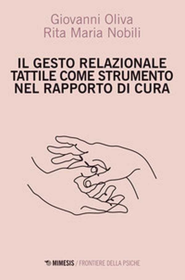Il gesto relazione tattile come strumento nel rapporto di cura - Librerie.coop Il gesto relazione tattile come strumento nel rapporto di cura - Librerie.coop
