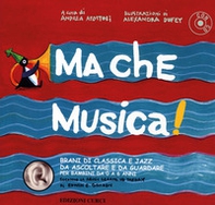 Ma che musica! Brani di classica e jazz da ascoltare e da guardare per bambini da 0 a 6 anni secondo la Music Learning Theory di Edwin E. Gordon - Librerie.coop Ma che musica! Brani di classica e jazz da ascoltare e da guardare per bambini da 0 a 6 anni secondo la Music Learning Theory di Edwin E. Gordon - Librerie.coop