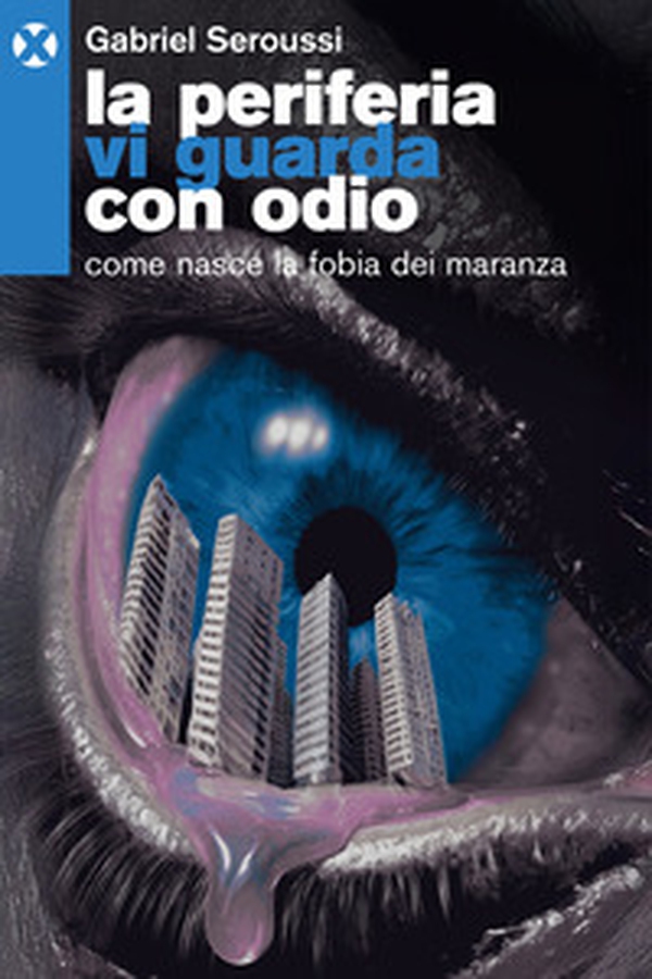 La periferia vi guarda con odio. Come nasce la fobia dei maranza - Librerie.coop