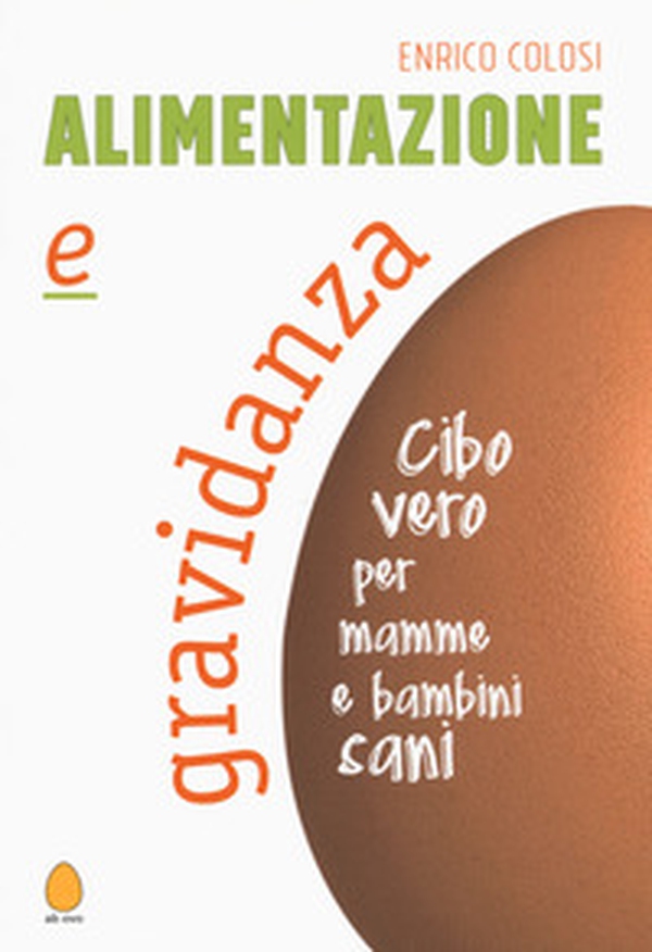 Alimentazione e gravidanza. Cibo vero per mamme e bambini sani - Librerie.coop Alimentazione e gravidanza. Cibo vero per mamme e bambini sani - Librerie.coop