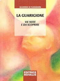 La guarigione. Vie note e da scoprire - Librerie.coop La guarigione. Vie note e da scoprire - Librerie.coop