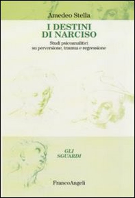 I destini di Narciso. Studi psicanalitici su perversione, trauma e regressione - Librerie.coop