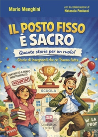 Il posto fisso è sacro. Quante storie per un ruolo! Storie di insegnanti che ce l'hanno fatta... (forse) - Librerie.coop