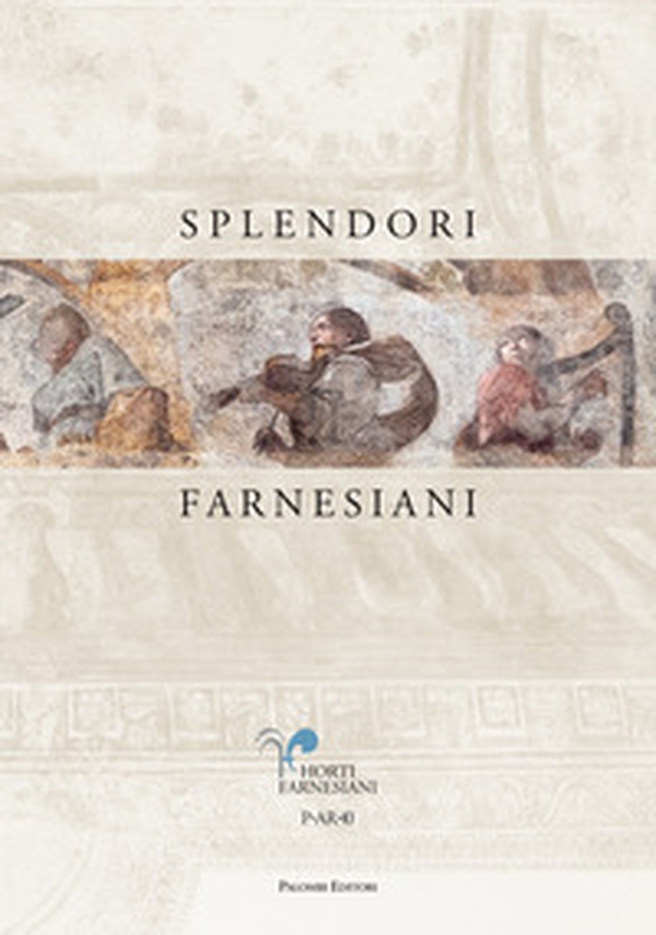 Splendori farnesiani. Il Ninfeo della Pioggia ritrovato - Librerie.coop Splendori farnesiani. Il Ninfeo della Pioggia ritrovato - Librerie.coop