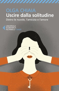 Uscire dalla solitudine. Dietro le nuvole, l'amicizia e l'amore - Librerie.coop Uscire dalla solitudine. Dietro le nuvole, l'amicizia e l'amore - Librerie.coop