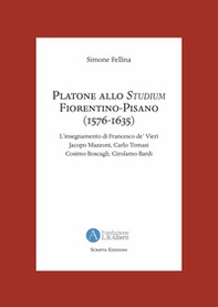 Platone allo Studium Fiorentino-Pisano (1576-1635). L'insegnamento di Francesco de' Vieri, Jacopo Mazzoni, Carlo Tomasi, Cosimo Boscagli, Girolamo Bardi - Librerie.coop Platone allo Studium Fiorentino-Pisano (1576-1635). L'insegnamento di Francesco de' Vieri, Jacopo Mazzoni, Carlo Tomasi, Cosimo Boscagli, Girolamo Bardi - Librerie.coop