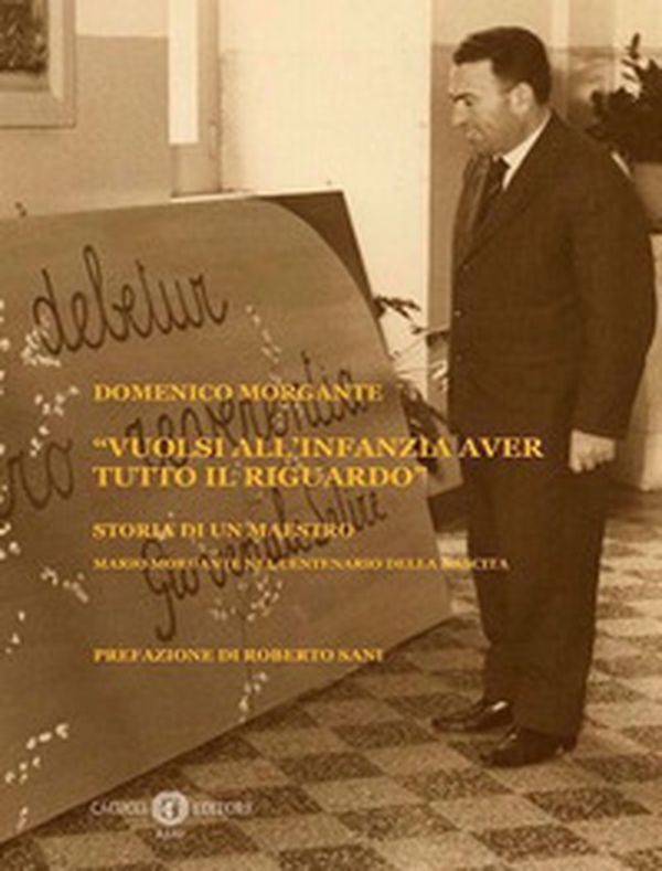 «Vuolsi all'infanzia aver tutto il riguardo». Storia di un maestro. Mario Morgante nel centenario della nascita - Librerie.coop «Vuolsi all'infanzia aver tutto il riguardo». Storia di un maestro. Mario Morgante nel centenario della nascita - Librerie.coop
