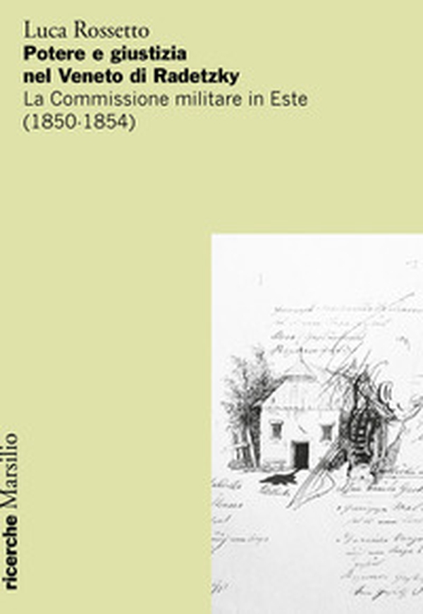 Potere e giustizia nel Veneto di Radetzky. La Commissione militare in Este (1850-1854) - Librerie.coop Potere e giustizia nel Veneto di Radetzky. La Commissione militare in Este (1850-1854) - Librerie.coop