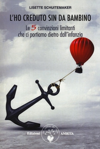 L'ho creduto sin da bambino. Le 5 convinzioni limitanti che ci portiamo dietro dall'infanzia - Librerie.coop