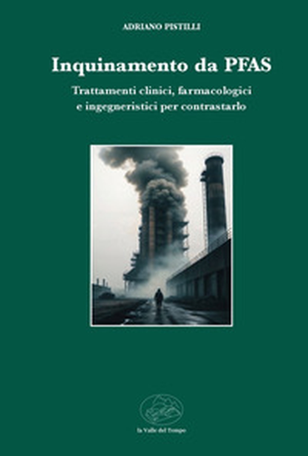 Inquinamento da PFAS. Trattamenti clinici, farmacologici e ingegneristici per contrasto - Librerie.coop Inquinamento da PFAS. Trattamenti clinici, farmacologici e ingegneristici per contrasto - Librerie.coop