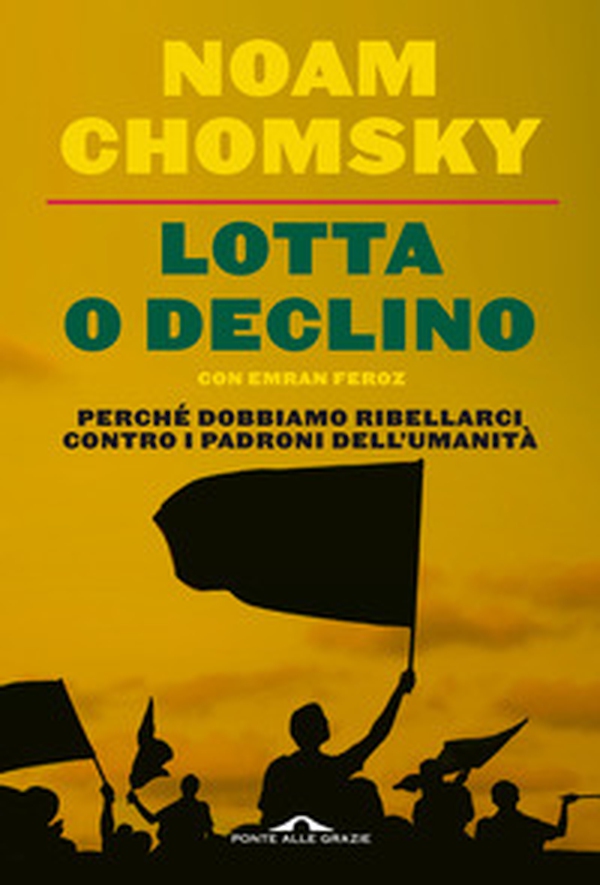 Lotta o declino. Perché dobbiamo ribellarci contro i padroni dell'umanità - Librerie.coop Lotta o declino. Perché dobbiamo ribellarci contro i padroni dell'umanità - Librerie.coop