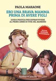 Ero una brava mamma prima di avere figli. Guida pratica per sopravvivere al primo anno di vita del bambino - Librerie.coop Ero una brava mamma prima di avere figli. Guida pratica per sopravvivere al primo anno di vita del bambino - Librerie.coop