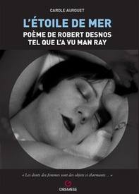 L'etoile de mer. Poéme de Robert Desnos tel quel l'a vu Man Ray - Librerie.coop