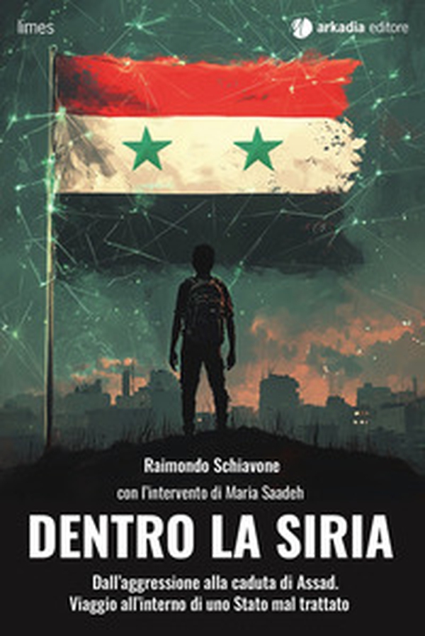 Dentro la Siria. Dall'aggressione alla caduta di Assad. Viaggio all'interno di uno Stato mal trattato - Librerie.coop Dentro la Siria. Dall'aggressione alla caduta di Assad. Viaggio all'interno di uno Stato mal trattato - Librerie.coop