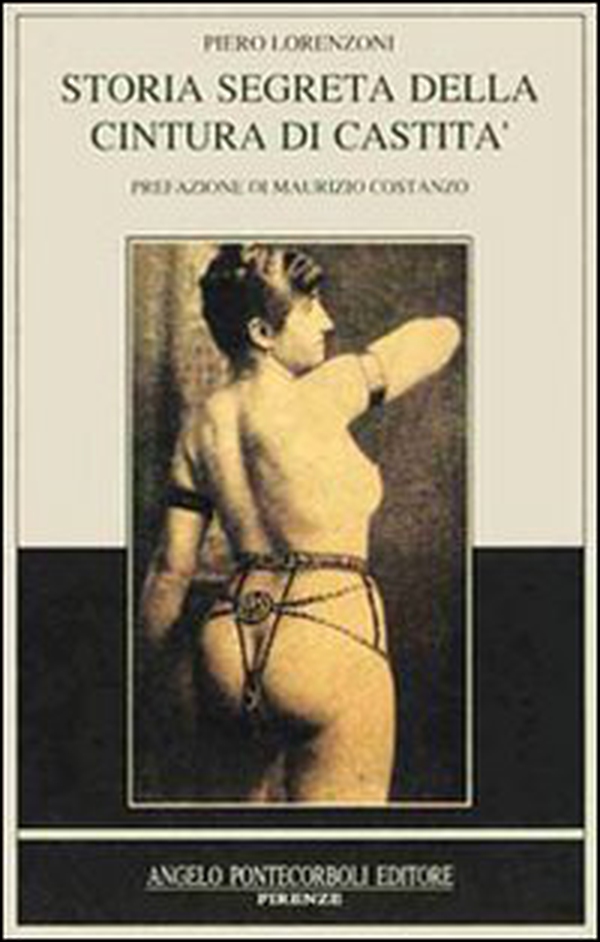 Storia segreta della cintura di castità - Librerie.coop