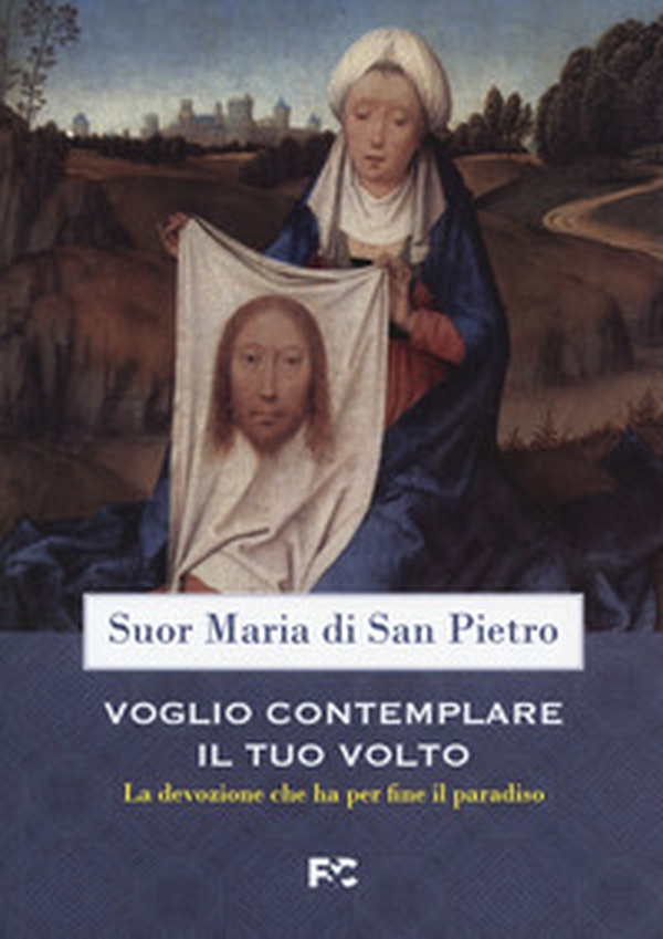 Voglio contemplare il tuo volto. La devozione che ha per fine il paradiso - Librerie.coop Voglio contemplare il tuo volto. La devozione che ha per fine il paradiso - Librerie.coop