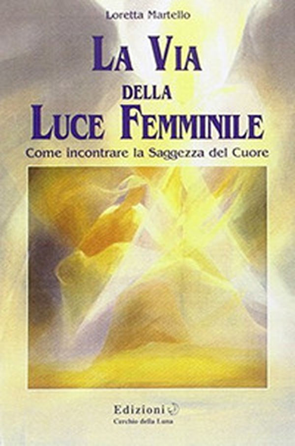 La via della luce femminile - Librerie.coop La via della luce femminile - Librerie.coop