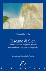 Il sogno di Sion. Le radici storiche, religiose e politiche di un conflitto che appare inestinguibile - Librerie.coop