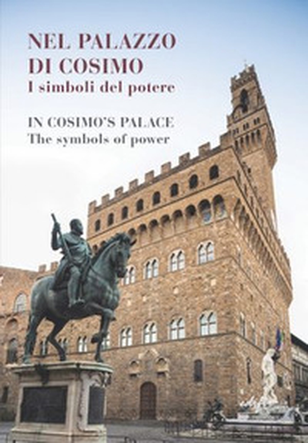 Nel palazzo di Cosimo. I simboli del potere-In Cosimo's palace. The symbols of power. Catalogo della mostra (Firenze, 13 dicembre 2019-15 marzo 2020) - Librerie.coop Nel palazzo di Cosimo. I simboli del potere-In Cosimo's palace. The symbols of power. Catalogo della mostra (Firenze, 13 dicembre 2019-15 marzo 2020) - Librerie.coop