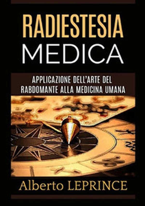 Radiestesia medica. Applicazione dell'arte del rabdomante alla medicina umana - Librerie.coop Radiestesia medica. Applicazione dell'arte del rabdomante alla medicina umana - Librerie.coop