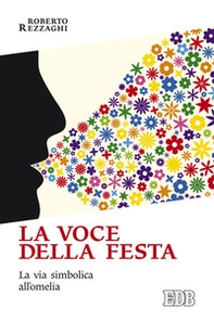 La voce della festa. La via simbolica all'omelia - Librerie.coop
