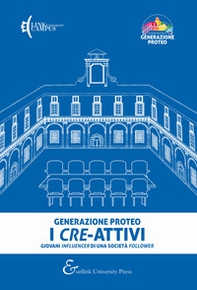 Generazione Proteo. I cre-attivi. Giovani influencer di una società follower - Librerie.coop
