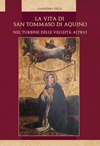 La vita di San Tommaso di Aquino nel turbine delle velleità altrui - Librerie.coop