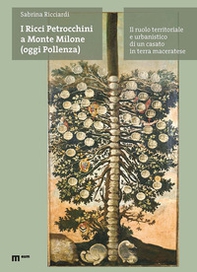 I Ricci Petrocchini a Monte Milone (oggi Pollenza). Il ruolo territoriale e urbanistico di un casato in terra maceratese - Librerie.coop