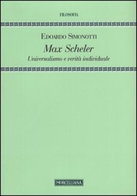 Max Scheler. Universalismo e verità individuale - Librerie.coop