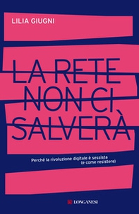 La rete non ci salverà. Perché la rivoluzione digitale è sessista (e come resistere) - Librerie.coop La rete non ci salverà. Perché la rivoluzione digitale è sessista (e come resistere) - Librerie.coop
