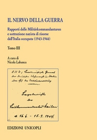 Il nervo della guerra. Rapporti delle Militärkommandanturen e sottrazione nazista di risorse dall'Italia occupata (1943-1944) - Librerie.coop