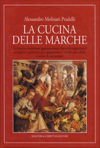La cucina delle Marche. Un'antica tradizione gastronomica fatta di ingredienti semplici e genuini, per apprezare i sapori sani della cucina di un tempo - Librerie.coop La cucina delle Marche. Un'antica tradizione gastronomica fatta di ingredienti semplici e genuini, per apprezare i sapori sani della cucina di un tempo - Librerie.coop