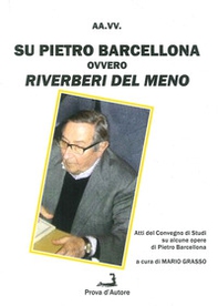 Su Pietro Barcellona ovvero riverberi del meno. Atti del Convegno di studi su alcune opere di Pietro Barcellona - Librerie.coop