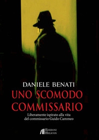 Uno scomodo commissario. Liberamente ispirato alla vita del commissario Guido Cammeo - Librerie.coop