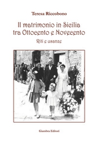 Il matrimonio in Sicilia tra Ottocento e Novecento. Riti e usanze - Librerie.coop