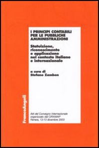 I principi contabili per le pubbliche amministrazioni. Statuizione, riconoscimento e applicazione nel contesto italiano e internazionale - Librerie.coop